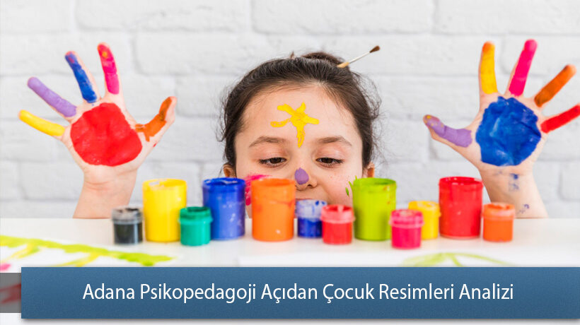 Adana Psikopedagojik Açıdan Çocuk Resimleri Analizi Yorum Yap